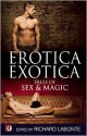 Erotica Exotica: Tales of Sex, Magic, and the Supernatural - Richard Labonté, Nathan Burgoine, David Holly, Lloyd A. Meeker, Eric Arvin, Davem Verne, Johnny Murdoc, Dale Chase, Jeff Mann, Anthony McDonald, Jonathan Asche, Mark Wildur, Evan Gilbert, Jamie Freeman, Gregory L. Norris