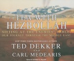 Tea with Hezbollah: Sitting at the Enemies' Table, Our Journey Through the Middle East - Ted Dekker, Carl Medearis, George K. Wilson