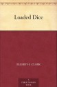 Loaded Dice - Ellery H. Clark, F. Graham Cootes