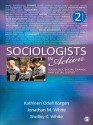 Sociologists in Action: Sociology, Social Change, and Social Justice - Kathleen O. Korgen, Jonathan M White, Michelle (Shelley) K White