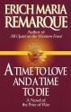 A Time to Love and a Time to Die: A Novel - Erich Maria Remarque