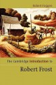 The Cambridge Introduction to Robert Frost - Robert Faggen