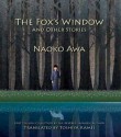 The Fox's Window: And Other Stories - Naoko Awa, Toshiya Kamei