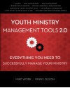 Youth Ministry Management Tools 2.0: Everything You Need to Successfully Manage Your Ministry - Mike A. Work, Ginny Olson