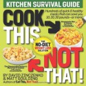 Cook This, Not That!: Kitchen Survival Guide - David Zinczenko, Matt Goulding