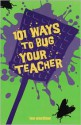 101 Ways to Bug Your Teacher - Lee Wardlaw