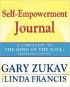 Self-Empowerment Journal: A Companion to The Mind of the Soul: Responsible Choice - Gary Zukav, Linda Francis