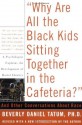 Why Are All The Black Kids Sitting Together In The Cafeteria?: And Other Conversations About Race - Beverly Daniel Tatum