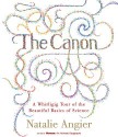 The Canon: A Whirligig Tour of the Beautiful Basics of Science - Natalie Angier