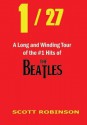 1 / 27: A Long and Winding Tour of the #1 Hits of the Beatles - Scott Robinson