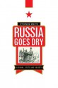 Russia Goes Dry: Alcohol, State and Society - Stephen White