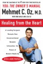 Healing from the Heart: A Leading Surgeon Combines Eastern and Western Traditions to Create the Medicine of the Future - Mehmet C. Oz, Ron Arias, Dean Ornish