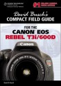 David Busch's Compact Field Guide for the Canon EOS Rebel T3i/600d - David D. Busch