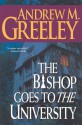 The Bishop Goes to the University: A Bishop Blackie Ryan Novel - Andrew M. Greeley