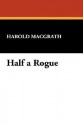 Half a Rogue - Harold MacGrath