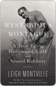 The Mysterious Montague: A True Tale of Hollywood, Golf, and Armed Robbery - Leigh Montville