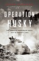 Operation Husky: The Canadian Invasion of Sicily, July 10 - August 7, 1943 - Mark Zuehlke