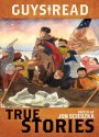 Guys Read: True Stories - Jon Scieszka, Jim Murphy, Elizabeth Partridge, Nathan Hale, James Sturm, Candace Fleming, Douglas Florian, Sy Montgomery, Steven Sheinkin, T. Edward Nickens, Thanhha Lai