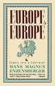 Europe, Europe: Forays into a Continent - Hans Magnus Enzensberger