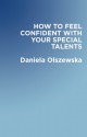 How To Feel Confident With Your Special Talents - Carol Guess, Daniela Olszewska