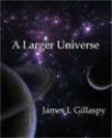 A Larger Universe - James L. Gillaspy