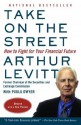 Take on the Street: How to Fight for Your Financial Future - Arthur Levitt, Paula Dwyer