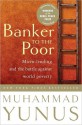 Banker To The Poor: Micro-Lending and the Battle Against World Poverty - Muhammad Yunus