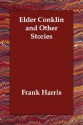 Elder Conklin and Other Stories - Frank Harris