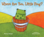 Where Are You, Little Frog? - Kayleigh Rhatigan, Alik Arzoumanian