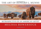 The Art of Howard L. Munns: Retrospective of an American Artist - Melissa Bowersock