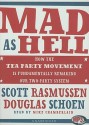 Mad as Hell: How the Tea Party Movement Is Fundamentally Remaking Our Two-Party System - Scott Rasmussen, Doug Schoen