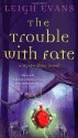 The Trouble with Fate: A Mystwalker Novel - Leigh Evans