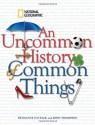 An Uncommon History of Common Things - Bethanne Patrick, John Thompson, Henry Petroski