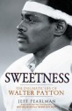 Sweetness: The Enigmatic Life of Walter Payton - Jeff Pearlman