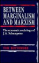 Between Marginalism and Marxism: The Economic Sociology of J. A. Schumpeter - Tom Bottomore