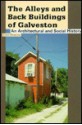 The Alleys and Back Buildings of Galveston - Ellen Beasley