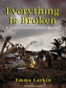 Everything Is Broken: A Tale of Catastrophe in Burma - Emma Larkin, Emily Durante