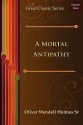 A Mortal Antipathy - Oliver Wendell Holmes Sr.