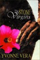 The Stone Virgins: A Novel - Yvonne Vera