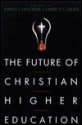 The Future of Christian Higher Education - David S. Dockery