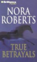 True Betrayals - Rose Anne Shansky, Nora Roberts