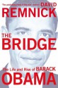 The Bridge: The Life and Rise of Barack Obama - David Remnick