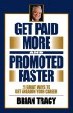 Get Paid More and Promoted Faster: 21 Great Ways to Get Ahead in Your Career - Brian Tracy