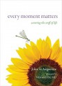 Every Moment Matters: Savoring the Stuff of Life - John St. Augustine, Mehmet C. Oz