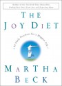 The Joy Diet: 10 Daily Practices for a Happier Life - Martha N. Beck