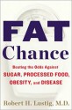 Fat Chance: Beating the Odds Against Sugar, Processed Food, Obesity, and Disease - Robert H. Lustig