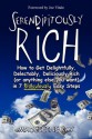 Serendipitously Rich: How to Get Delightfully, Delectably, Deliciously Rich (or Anything Else You Want) in 7 Ridiculously Easy Steps  Short Title: - Madeleine Kay, Joe Vitale