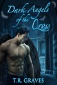 Dark Angels of the Cross - T.R. Graves