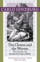 The Cheese and the Worms: The Cosmos of a Sixteenth-Century Miller - Carlo Ginzburg, John Tedeschi, Anne C. Tedeschi