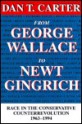 From George Wallace to Newt Gingrich: Race in the Conservative Counterrevolution, 1963-1994 - Dan T. Carter